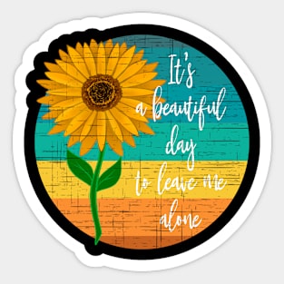 It's A Beautiful Day To Leave Me Alone Sunflower Sunset Sticker